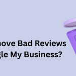 How to Remove Bad Reviews from Google My Business?